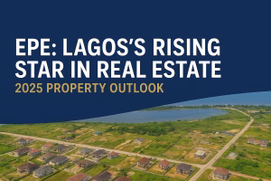 Epe Lagos’s Rising Star in Real Estate